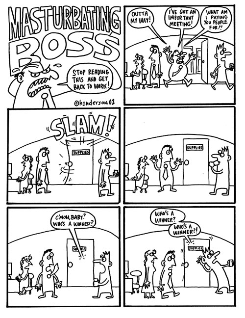 "Masturbating Boss, page 1" is copyright ©2008 by Sam Henderson.  All rights reserved.  Reproduction prohibited.