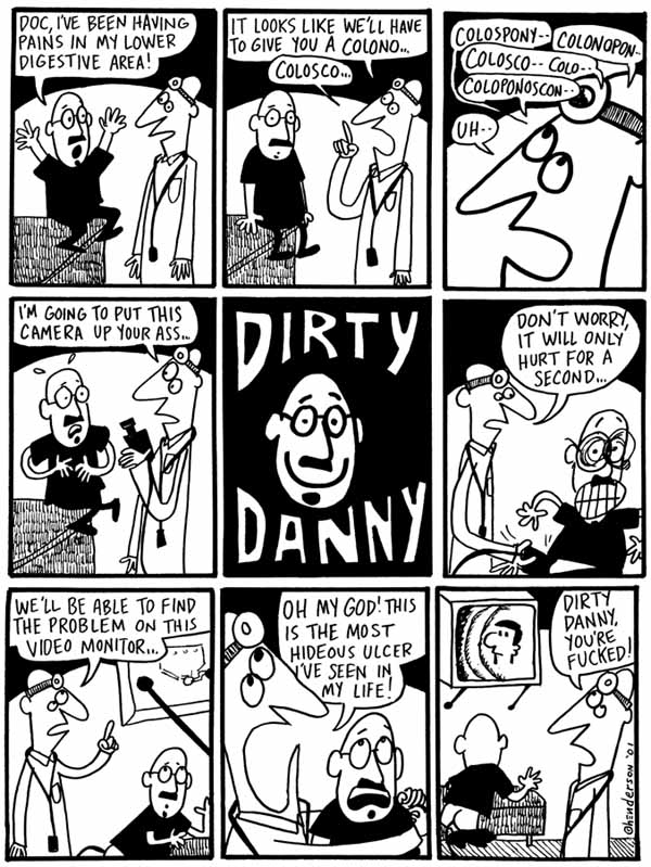 "Dirty Danny: Colonoscopy" is copyright ©2008 by Sam Henderson.  All rights reserved.  Reproduction prohibited.